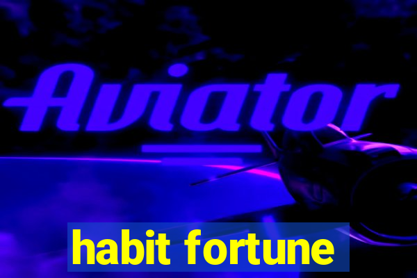 habit fortune